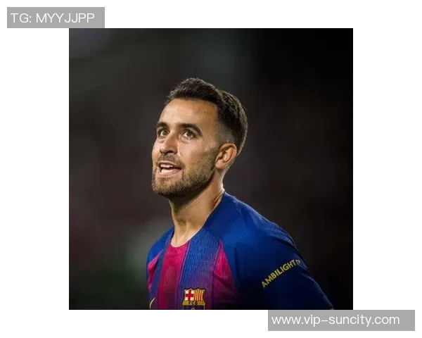 埃里克加西亚成为巴萨唯一参与所有比赛的球员引发关注